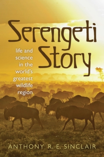 Serengeti Story : Life and Science in the World's Greatest Wildlife Region, PDF eBook