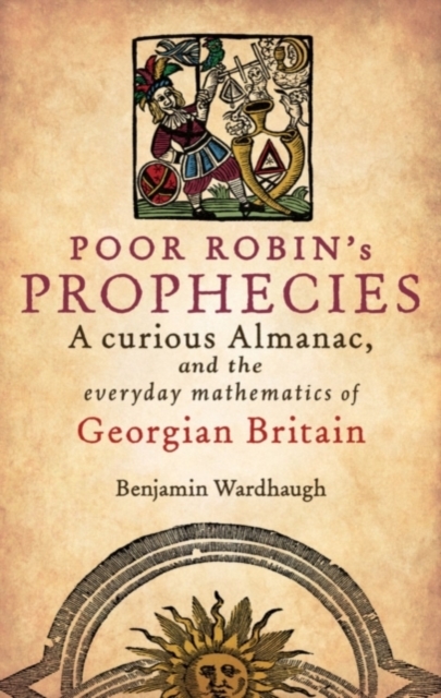 Poor Robin's Prophecies : A curious Almanac, and the everyday mathematics of Georgian Britain, PDF eBook