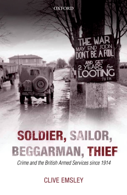 Soldier, Sailor, Beggarman, Thief : Crime and the British Armed Services since 1914, PDF eBook