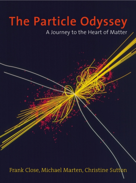 The Particle Odyssey : A Journey to the Heart of Matter, EPUB eBook