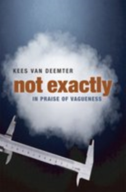 Not Exactly : In Praise of Vagueness, EPUB eBook