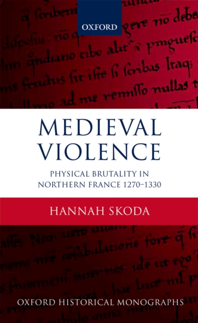Medieval Violence : Physical Brutality in Northern France, 1270-1330, PDF eBook