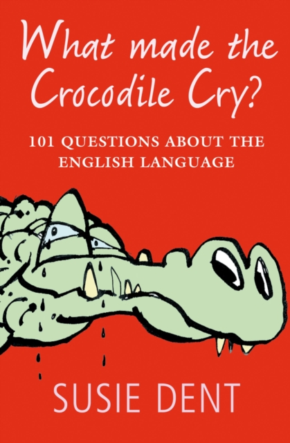 What Made The Crocodile Cry? : 101 questions about the English language, EPUB eBook