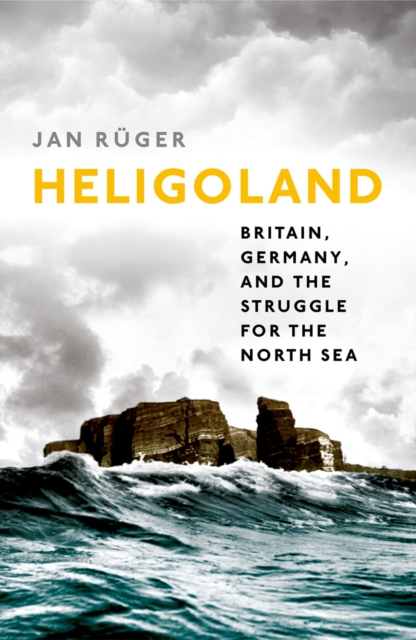 Heligoland : Britain, Germany, and the Struggle for the North Sea, PDF eBook