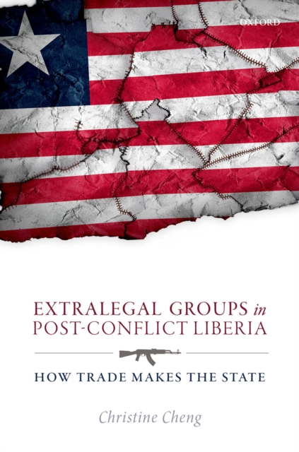 Extralegal Groups in Post-Conflict Liberia : How Trade Makes the State, PDF eBook