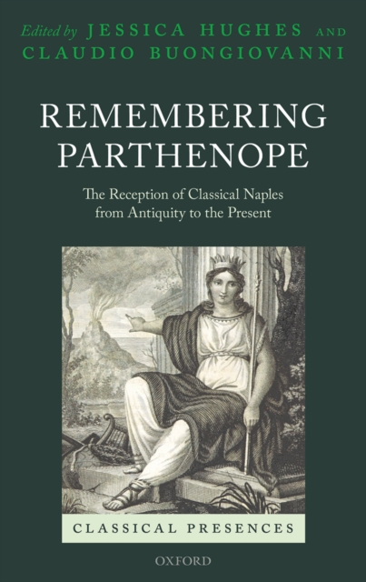 Remembering Parthenope : The Reception of Classical Naples from Antiquity to the Present, PDF eBook