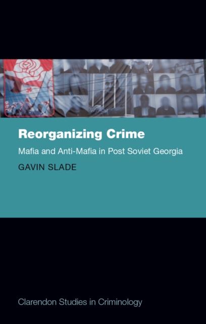Reorganizing Crime : Mafia and Anti-Mafia in Post-Soviet Georgia, EPUB eBook