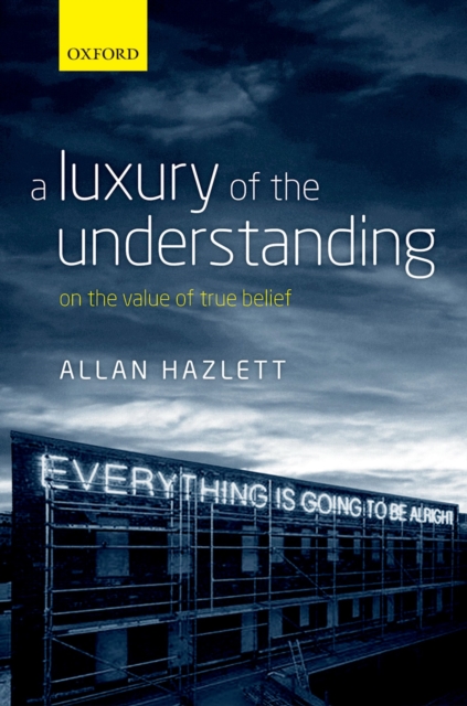 A Luxury of the Understanding : On the Value of True Belief, PDF eBook