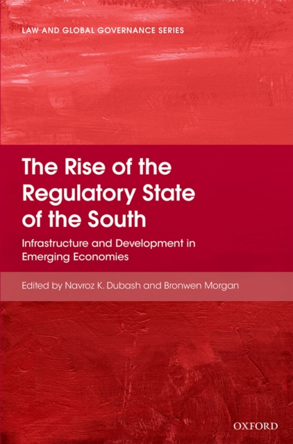 The Rise of the Regulatory State of the South : Infrastructure and Development in Emerging Economies, EPUB eBook