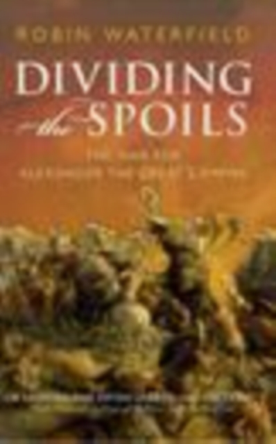 Dividing the Spoils : The War for Alexander the Great's Empire, PDF eBook