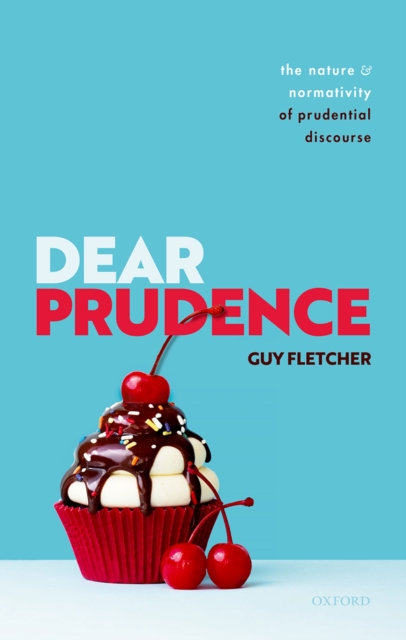 Dear Prudence : The Nature and Normativity  of Prudential Discourse, PDF eBook