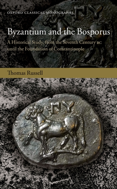 Byzantium and the Bosporus : A Historical Study, from the Seventh Century BC until the Foundation of Constantinople, EPUB eBook