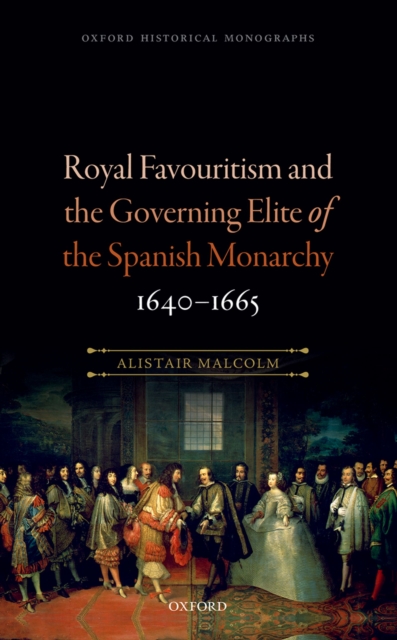 Royal Favouritism and the Governing Elite of the Spanish Monarchy, 1640-1665, PDF eBook