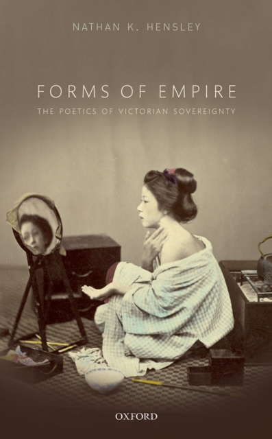 Forms of Empire : The Poetics of Victorian Sovereignty, PDF eBook