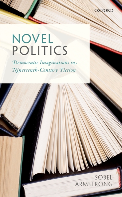 Novel Politics : Democratic Imaginations in Nineteenth-Century Fiction, PDF eBook