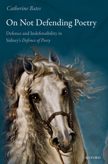 On Not Defending Poetry : Defence and Indefensibility in Sidney's Defence of Poesy, PDF eBook