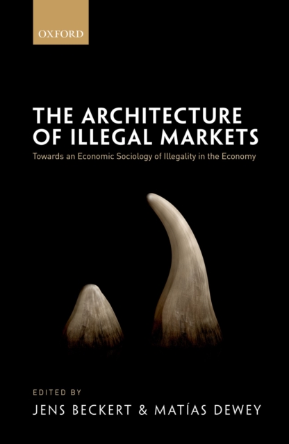 The Architecture of Illegal Markets : Towards an Economic Sociology of Illegality in the Economy, PDF eBook