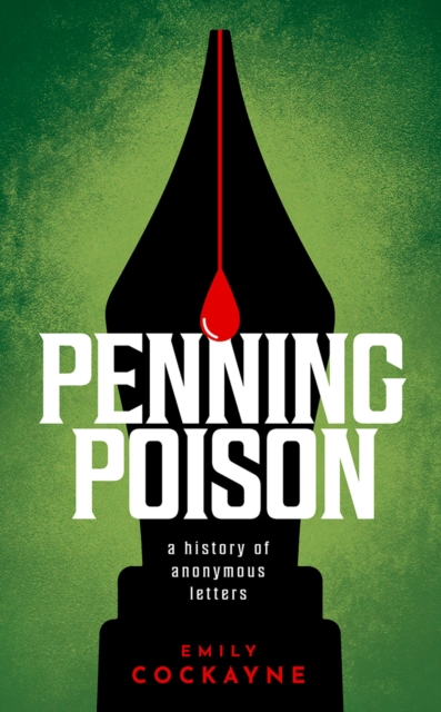 Penning Poison : A history of anonymous letters, PDF eBook