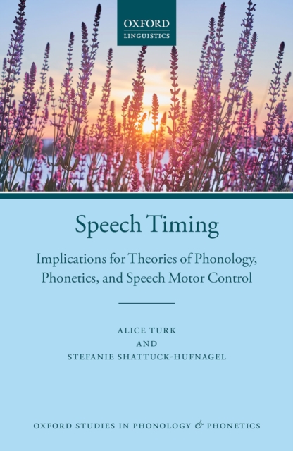 Speech Timing : Implications for Theories of Phonology, Phonetics, and Speech Motor Control, PDF eBook