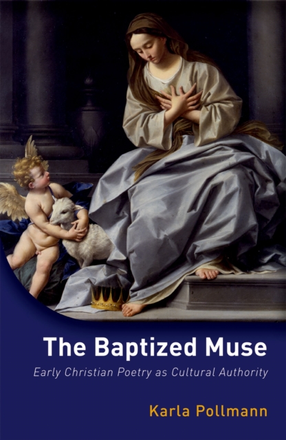 The Baptized Muse : Early Christian Poetry as Cultural Authority, EPUB eBook