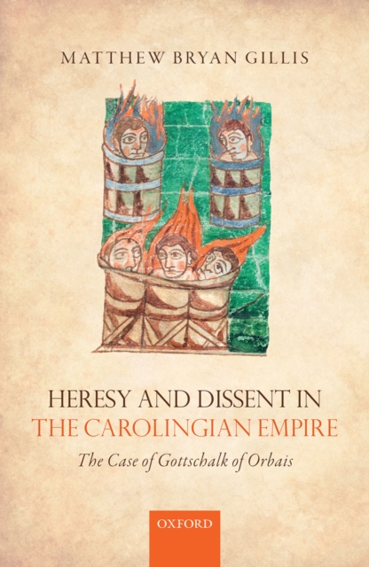 Heresy and Dissent in the Carolingian Empire : The Case of Gottschalk of Orbais, PDF eBook