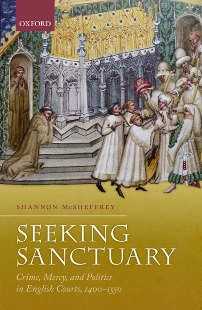 Seeking Sanctuary : Crime, Mercy, and Politics in English Courts, 1400-1550, PDF eBook