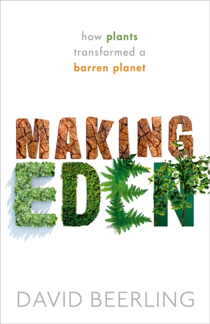 Making Eden : How Plants Transformed a Barren Planet, EPUB eBook