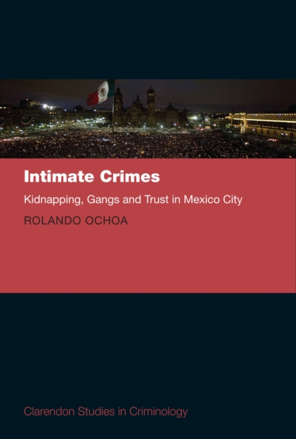 Intimate Crimes : Kidnapping, Gangs, and Trust in Mexico City, PDF eBook