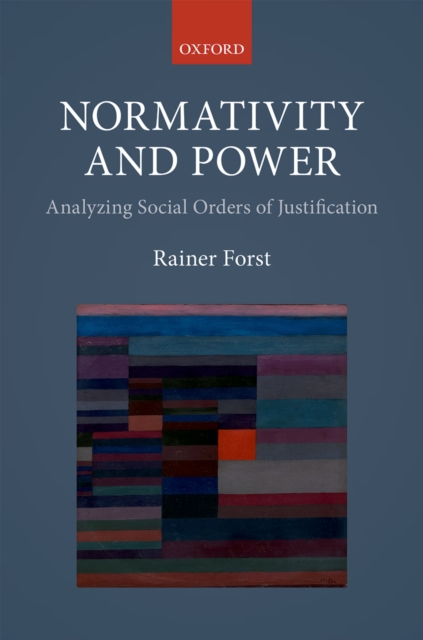 Normativity and Power : Analyzing Social Orders of Justification, PDF eBook