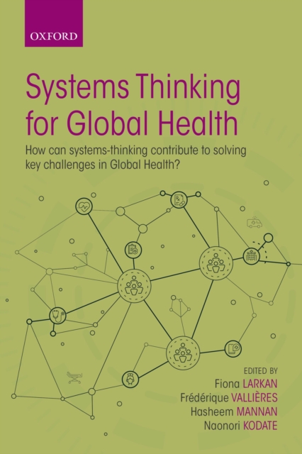 Systems Thinking for Global Health : How can systems-thinking contribute to solving key challenges in Global Health?, PDF eBook