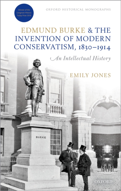 Edmund Burke and the Invention of Modern Conservatism, 1830-1914 : An Intellectual History, EPUB eBook