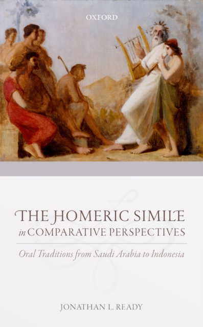 The Homeric Simile in Comparative Perspectives : Oral Traditions from Saudi Arabia to Indonesia, PDF eBook