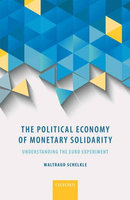 The Political Economy of Monetary Solidarity : Understanding the Euro Experiment, EPUB eBook