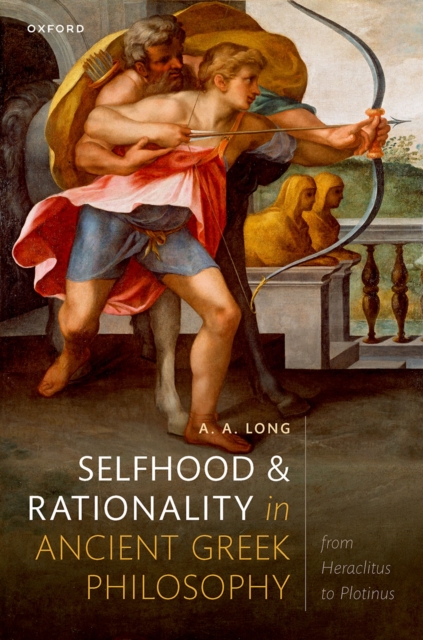 Selfhood and Rationality in Ancient Greek Philosophy : From Heraclitus to Plotinus, PDF eBook