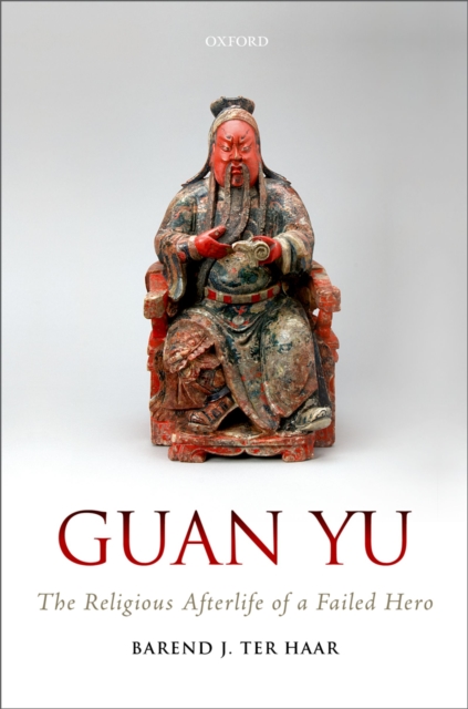 Guan Yu : The Religious Afterlife of a Failed Hero, PDF eBook