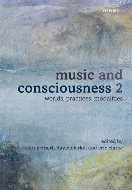 Music and Consciousness 2 : Worlds, Practices, Modalities, PDF eBook