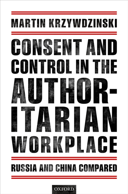 Consent and Control in the Authoritarian Workplace : Russia and China Compared, PDF eBook