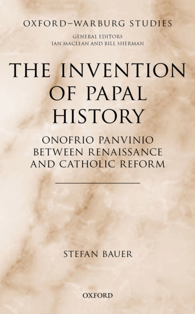 The Invention of Papal History : Onofrio Panvinio between Renaissance and Catholic Reform, PDF eBook