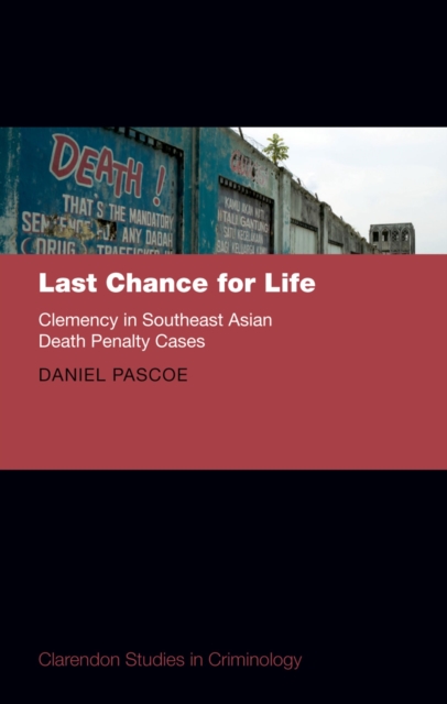 Last Chance for Life: Clemency in Southeast Asian Death Penalty Cases, PDF eBook