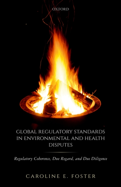 Global Regulatory Standards in Environmental and Health Disputes : Regulatory Coherence, Due Regard, and Due Diligence, PDF eBook
