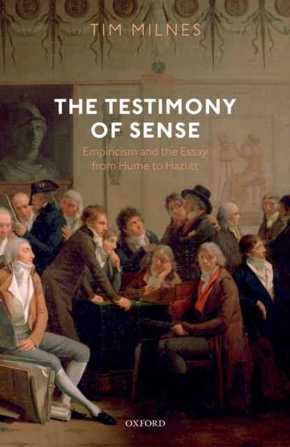 The Testimony of Sense : Empiricism and the Essay from Hume to Hazlitt, PDF eBook