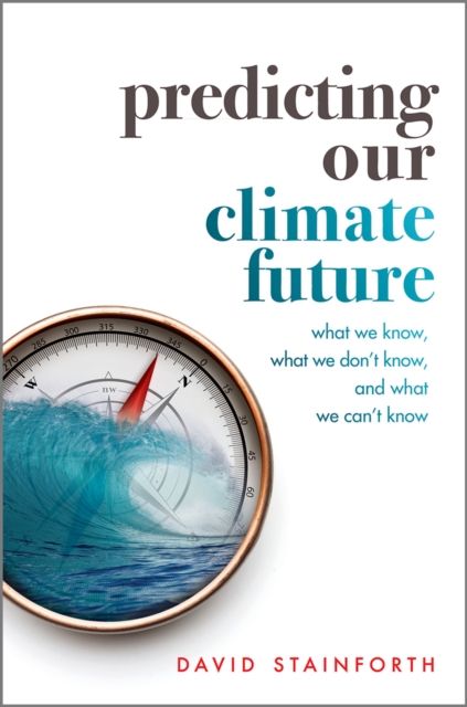 Predicting Our Climate Future : What We Know, What We Don't Know, And What We Can't Know, EPUB eBook