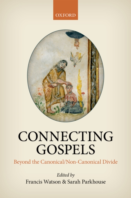 Connecting Gospels : Beyond the Canonical/Non-Canonical Divide, PDF eBook