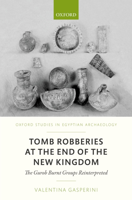 Tomb Robberies at the End of the New Kingdom : The Gurob Burnt Groups Reinterpreted, PDF eBook