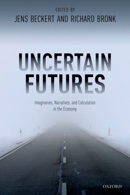 Uncertain Futures : Imaginaries, Narratives, and Calculation in the Economy, EPUB eBook