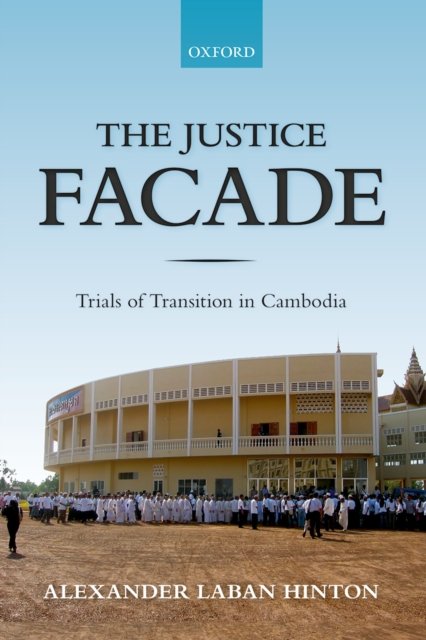 The Justice Facade : Trials of Transition in Cambodia, EPUB eBook