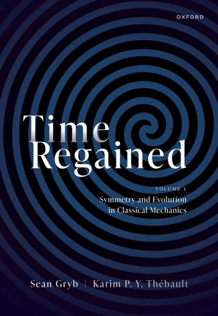 Time Regained : Volume 1: Symmetry and Evolution in Classical Mechanics, PDF eBook