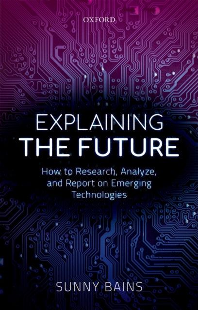 Explaining the Future : How to Research, Analyze, and Report on Emerging Technologies, PDF eBook