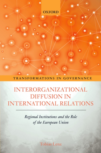 Interorganizational Diffusion in International Relations : Regional Institutions and the Role of the European Union, EPUB eBook