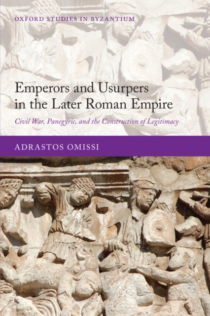 Emperors and Usurpers in the Later Roman Empire : Civil War, Panegyric, and the Construction of Legitimacy, PDF eBook